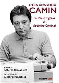 C'era una volta Camin. Lo stile e il genio di Vladimiro Caminiti  - Libro Bradipolibri 2014 | Libraccio.it