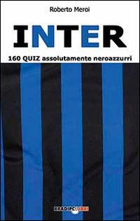 Inter. 160 quiz assolutamente neroazzurri - Roberto Meroi - Libro Bradipolibri 2014, Arcadinoè | Libraccio.it