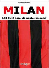 Milan. 160 quiz assolutamente rossoneri - Roberto Meroi - Libro Bradipolibri 2014 | Libraccio.it