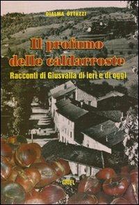 Il profumo delle caldarroste. Racconti di Giusvalla di ieri e di oggi - Dialma Ottazzi - Libro Ass. Culturale Grifl 2009 | Libraccio.it