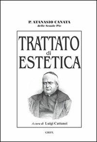 Trattato di estetica - Canata (padre) Atanasio - Libro Ass. Culturale Grifl 2010 | Libraccio.it