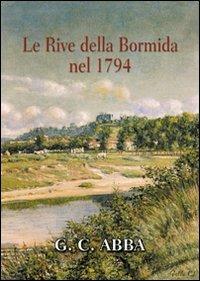 Le rive della Bormida nel 1794 - Giuseppe Cesare Abba - Libro Ass. Culturale Grifl 2010 | Libraccio.it