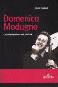 Domenico Modugno. L'altra faccia del mio amico in frack - Bruno Pantano - Libro New Books 2009, Saggi | Libraccio.it