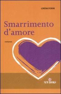 Smarrimento d'amore - Lorena Fiorini - Libro New Books 2009 | Libraccio.it