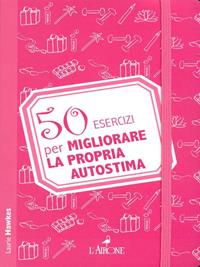 50 esercizi per migliorare la propria autostima  - Libro New Books 2012 | Libraccio.it