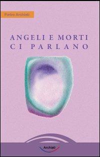 Angeli e morti ci parlano - Pietro Archiati - Libro Archiati Edizioni 2009 | Libraccio.it
