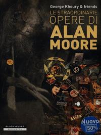 Le straordinarie opere di Alan Moore - George Khoury - Libro Black Velvet 2011, Remington | Libraccio.it