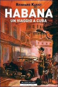 Habana. Un viaggio a Cuba - Reinhard Kleist - Libro Black Velvet 2011, That's life | Libraccio.it