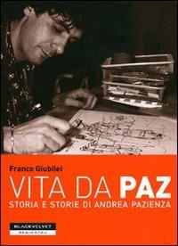 Vita da Paz. Storia e storie di Andrea Pazienza - Franco Giubilei - Libro Black Velvet 2011, Remington | Libraccio.it
