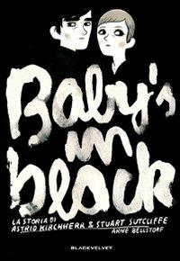 Baby's in black. La storia di Astrid Kirchherr & Stuart Sutcliffe - Arne Bellstorf - Libro Black Velvet 2011, Biopop | Libraccio.it