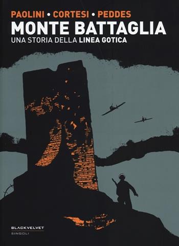 Monte Battaglia. Una storia della linea gotica - Virna Paolini, Simone Cortesi, Gabriele Peddes - Libro Black Velvet 2013, Singoli | Libraccio.it