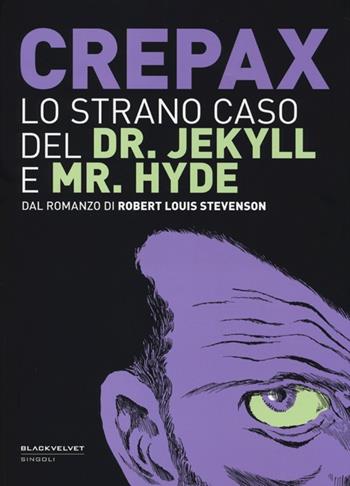 Lo strano caso del Dr. Jekyll e Mr. Hyde. Dal romanzo di Robert Louis Stevenson - Guido Crepax - Libro Black Velvet 2013 | Libraccio.it
