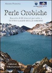 Perle orobiche. Raccolta di 80 itinerari per salire a tutti i laghi delle Orobie