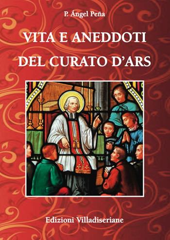 Vita e aneddoti del Curato d'Ars  - Libro Villadiseriane 2022 | Libraccio.it