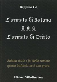 L' armata di Satana. Satana esiste e fa molto rumore. Questa inchiesta ne è la prova - Beppino Co - Libro Villadiseriane 2010 | Libraccio.it