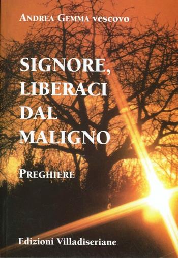 Signore, liberaci dal maligno. Preghiere - Andrea Gemma - Libro Villadiseriane 2010 | Libraccio.it