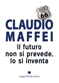 Il futuro non si prevede, lo si inventa - Claudio Maffei - Libro Compagnia della Rocca 2015, Fuoricollana | Libraccio.it