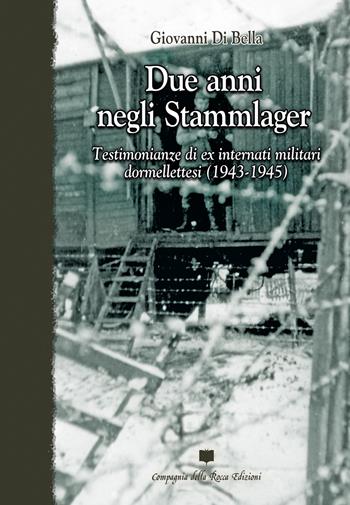 Due anni negli Stammlager. Testimonianze di ex internati militari dormellettesi (1943-1945) - Giovanni Di Bella - Libro Compagnia della Rocca 2020, Saggi | Libraccio.it