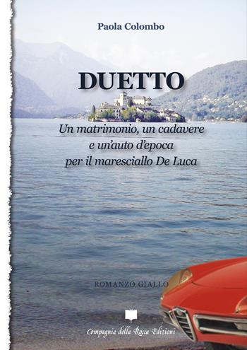 Duetto. Un matrimonio, un cadavere e un'auto d'epoca per il maresciallo De Luca - Paola Colombo - Libro Compagnia della Rocca 2020 | Libraccio.it
