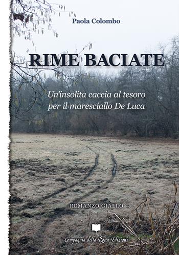 Rime baciate. Un'insolita caccia al tesoro per il maresciallo De Luca - Paola Colombo - Libro Compagnia della Rocca 2021, Fuoricollana | Libraccio.it