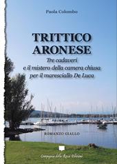 Trittico aronese. Tre cadaveri e il mistero della camera chiusa per il maresciallo De Luca