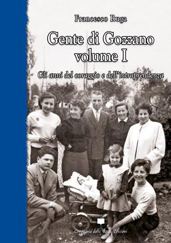Gente di Gozzano. Vol. 1: Gli anni del coraggio e dell'intraprendenza - Francesco Ruga - Libro Compagnia della Rocca 2022, Saggi | Libraccio.it