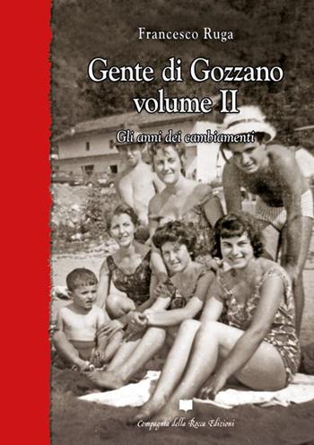 Gente di Gozzano. Vol. 2: Gli anni dei cambiamenti - Francesco Ruga - Libro Compagnia della Rocca 2022, Saggi | Libraccio.it
