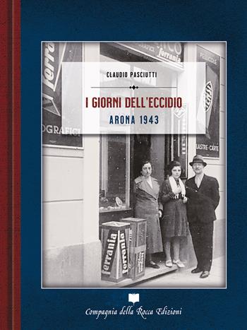 I giorni dell'eccidio. Arona 1943. Ediz. illustrata - Claudio Pasciutti - Libro Compagnia della Rocca 2023, Le quarantine | Libraccio.it