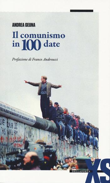 Il comunismo in 100 date - Andrea Geuna - Libro Della Porta Editori 2015, Extra small | Libraccio.it