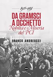 Da Gramsci a Occhetto. Nobiltà e miseria del PCI (1921-1991)