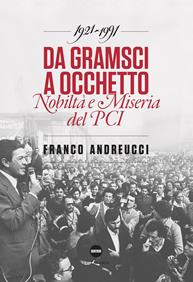 Da Gramsci a Occhetto. Nobiltà e miseria del PCI (1921-1991) - Franco Andreucci - Libro Della Porta Editori 2014, Sentieri | Libraccio.it
