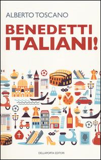 Benedetti italiani! - Alberto Toscano - Libro Della Porta Editori 2014 | Libraccio.it
