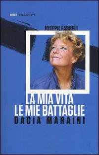 La mia vita. Le mie battaglie - Dacia Maraini, Joseph Farrell - Libro Della Porta Editori 2015, Ritratti | Libraccio.it