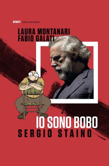 Io sono Bobo - Sergio Staino, Laura Montanari, Fabio Galati - Libro Della Porta Editori 2016, Ritratti | Libraccio.it