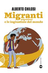Migranti. Migrazione e le ingiustizie del mondo
