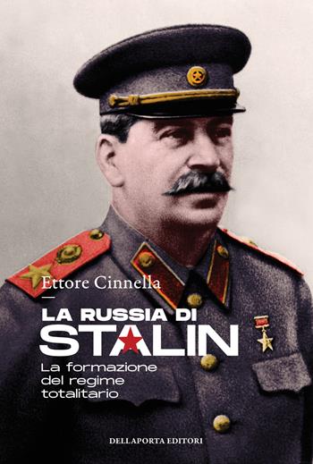 La Russia di Stalin. La formazione del regime totalitario - Ettore Cinnella - Libro Della Porta Editori 2021, Sentieri | Libraccio.it