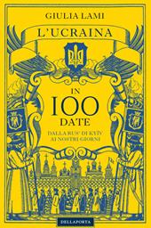 L'Ucraina in 100 date. Dalla Rus' di Kyiiv ai nostri giorni