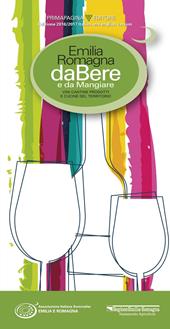 Emilia Romagna da bere e da mangiare. Vini, cantine, prodotti e cucine del territorio (2016-2017). Ediz. italiana e inglese