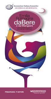 Emilia Romagna da bere e da mangiare. Vini, cantine, prodotti e cucine del territorio (2018-2019). Ediz. italiana e inglese