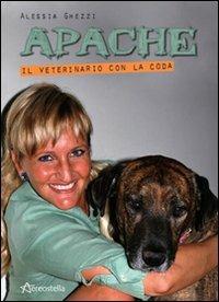 Apache. Il veterinario con la coda - Alessia Ghezzi - Libro Aereostella 2009, Il giardino di Ziggy | Libraccio.it