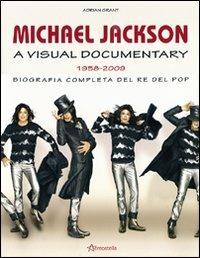 Michael Jackson. A visual documentary 1958-2009. Biografia completa del re del pop - Adrian Grant - Libro Aereostella 2009 | Libraccio.it