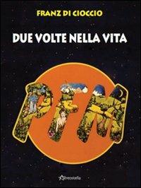 PFM. Due volte nella vita - Franz Di Cioccio - Libro Aereostella 2009 | Libraccio.it