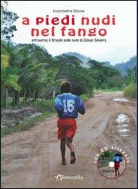 A piedi nudi nel fango. Attraverso il Brasile sulle note di Gilson Silveira. Con CD Audio - Guendalina Sibona - Libro Aereostella 2010, Viaggi in tasca | Libraccio.it