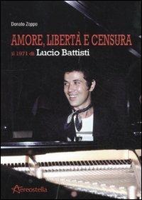 Amore, libertà e censura. Il 1971 di Lucio Battisti - Donato Zoppo - Libro Aereostella 2011, Itinerari musicali | Libraccio.it