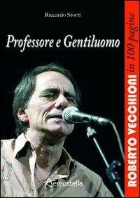 Professore e gentiluomo. Roberto Vecchioni in 100 pagine - Riccardo Storti - Libro Aereostella 2011, In 100 pagine | Libraccio.it