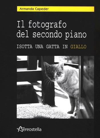 Il fotografo del secondo piano. Isotta una gatta in giallo. Con CD Audio - Armanda Capeder - Libro Aereostella 2012 | Libraccio.it