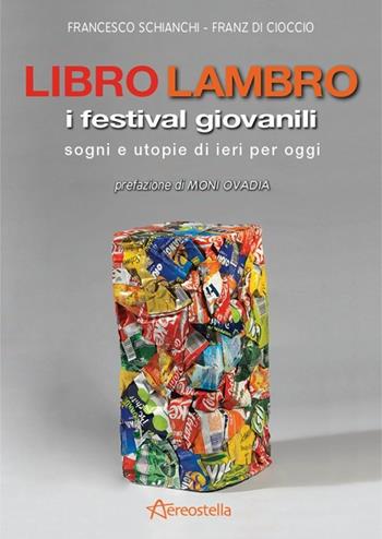 Libro Lambro. I festival giovanili, sogni e utopie di ieri per oggi - Francesco Schianchi, Franz Di Cioccio - Libro Aereostella 2014 | Libraccio.it