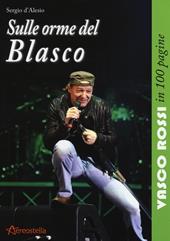 Sulle orme del Blasco. Vasco Rossi in 100 pagine
