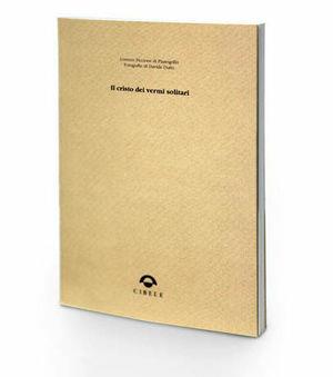 Il Cristo dei vermi solitari - Lorenzo Piccione di Pianogrillo - Libro Cibele 2010 | Libraccio.it