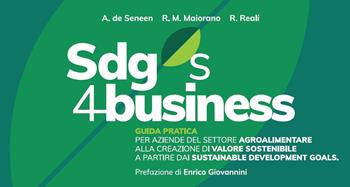 SDGs 4 business. Guida pratica per aziende del settore agroalimentare alla creazione di valore sostenibile a partire dai Sustainable Development Goals - Alessandra De Seneen, Raffaele M. Maiorano, Roberto Reali - Libro Cibele 2020, Insor | Libraccio.it